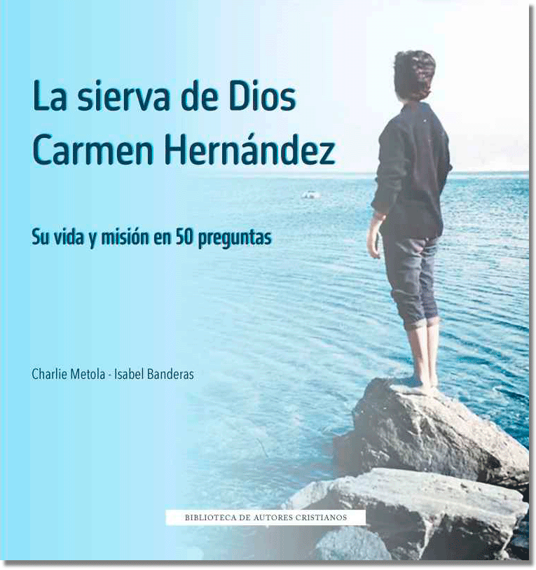 Camino Neocatecumenal Carmen Hernández. Libro La Sierva de Dios Carmen Hernández. Su vida y misión en 50 preguntas. Charlie Metola e Isabel Banderas